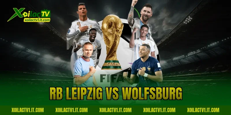 Nhận Định RB Leipzig Vs Wolfsburg Cùng Xoilac